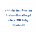 In Just a Few Years Drones have Transformed From a Hobbyist Affair to GMAT Reading Comprehension